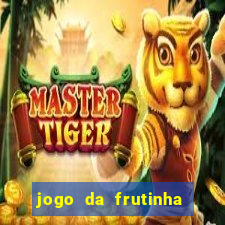 jogo da frutinha para ganhar dinheiro